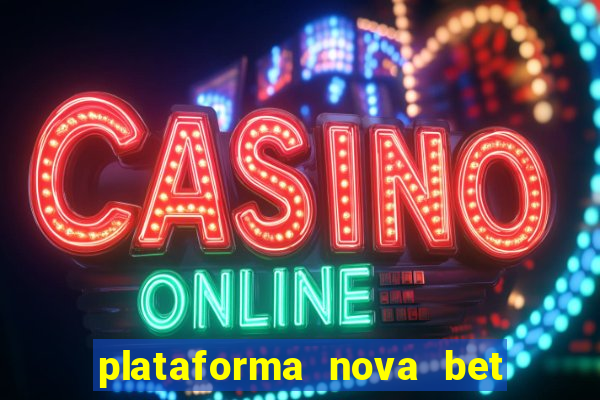 plataforma nova bet com bonus de cadastro